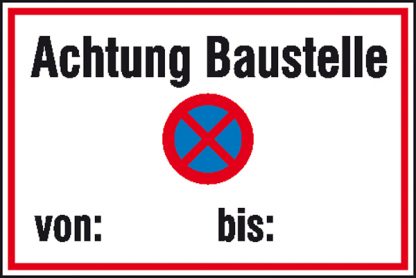 Hinweisschild zur Baustellenkennzeichnung Achtung Baustelle absolutes Haltverbot von - bis- mit Freifeld zur Selbstbeschriftung